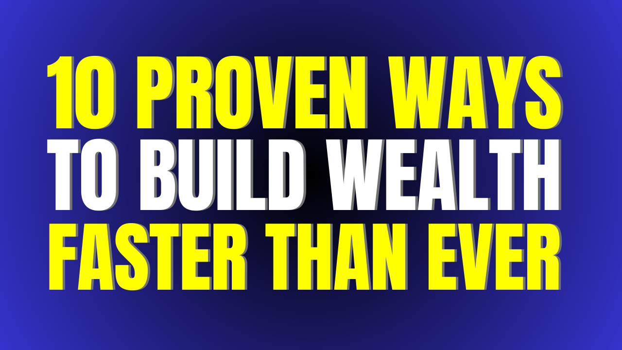 10 Proven Ways to Build Wealth Faster Than Ever