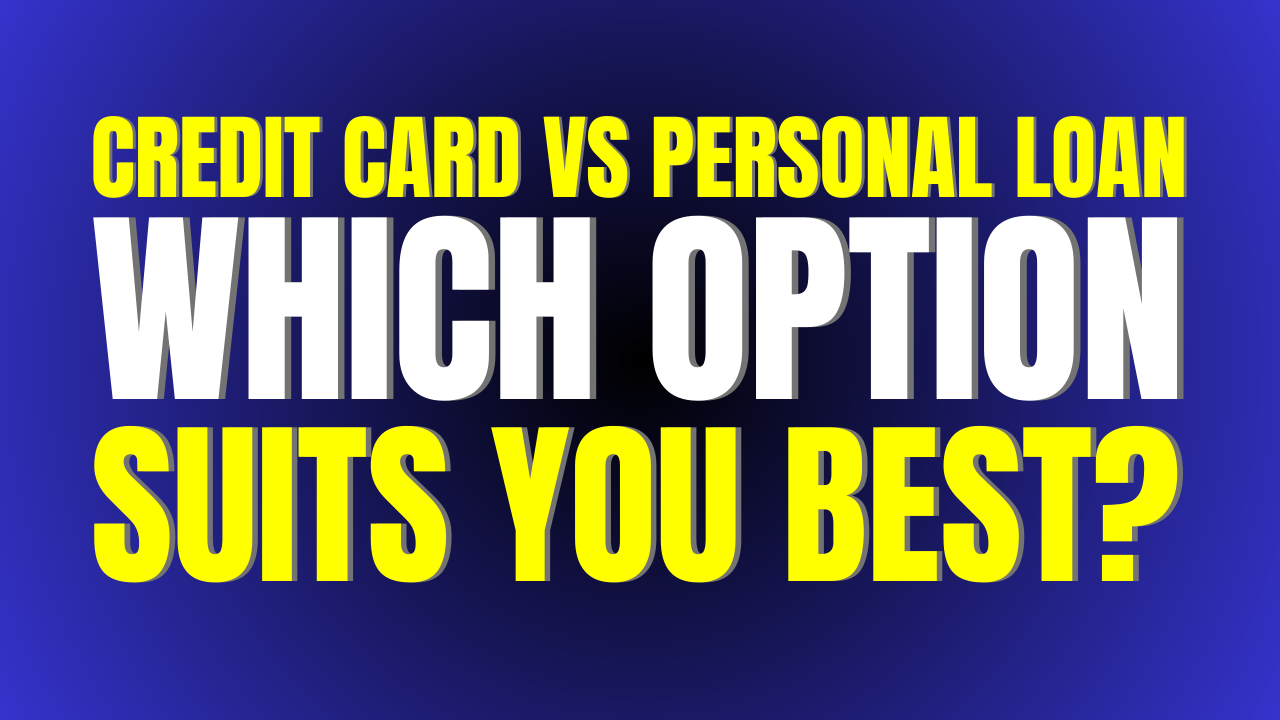 Credit Card vs Personal Loan: Which Option Suits You Best?